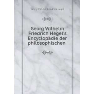  Georg Wilhelm Friedrich Hegels EncyclopÃ¤die der 