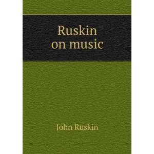  Ruskin on music John Ruskin Books