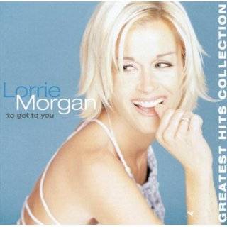 To Get To You, Greatest Hits by Lorrie Morgan