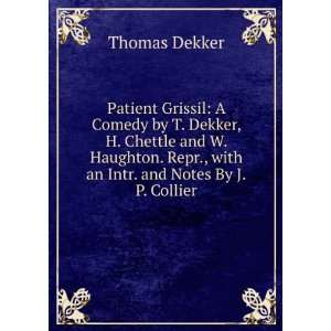   Repr., with an Intr. and Notes By J.P. Collier. Thomas Dekker Books