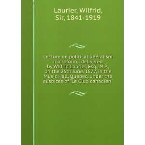  on political liberalism microform  delivered by Wilfrid Laurier 