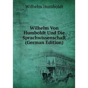  Wilhelm Von Humboldt Und Die Sprachwissenschaft (German 