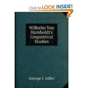 Wilhelm Von Humboldts Linguistical Studies George J 