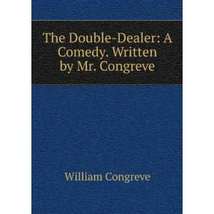    Dealer A Comedy. Written by Mr. Congreve William Congreve Books