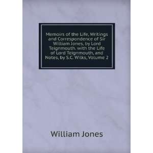 Memoirs of the Life, Writings and Correspondence of Sir William Jones 